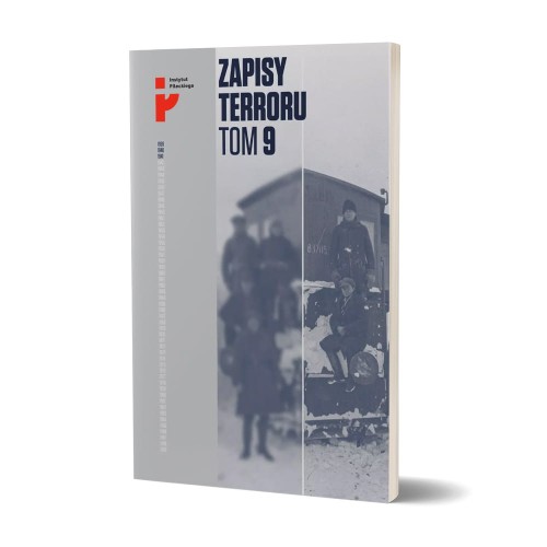 Zapisy Terroru. Tom 9. Represje sowieckie na Kresach 1939-1941
