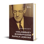 Krajobrazy biograficzne Rafała Lemkina