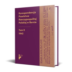 Korespondencja Poselstwa Rzeczypospolitej Polskiej w Bernie. Tom II 1942