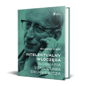 Intelektualny włóczęga. Biografia Stanisława Swianiewicza
