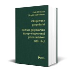 Okupowane gospodarki. Historia ekonomiczna Europy okupowanej przez nazistów 1939–1945 