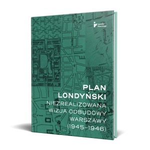 Plan londyński. Niezrealizowana wizja odbudowy Warszawy (1945–1946)