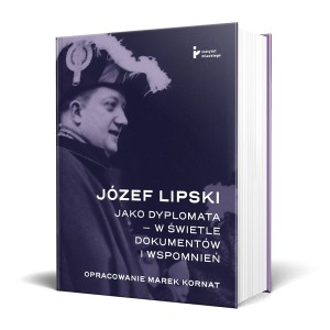 Józef Lipski jako dyplomata – w świetle dokumentów i wspomnień